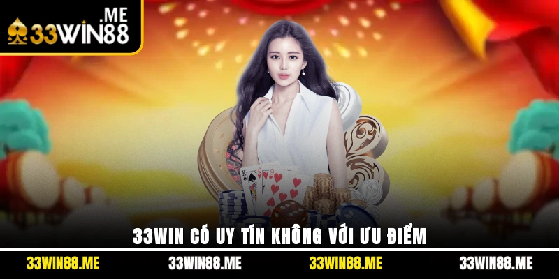 33WIN có uy tín không cùng minh chứng