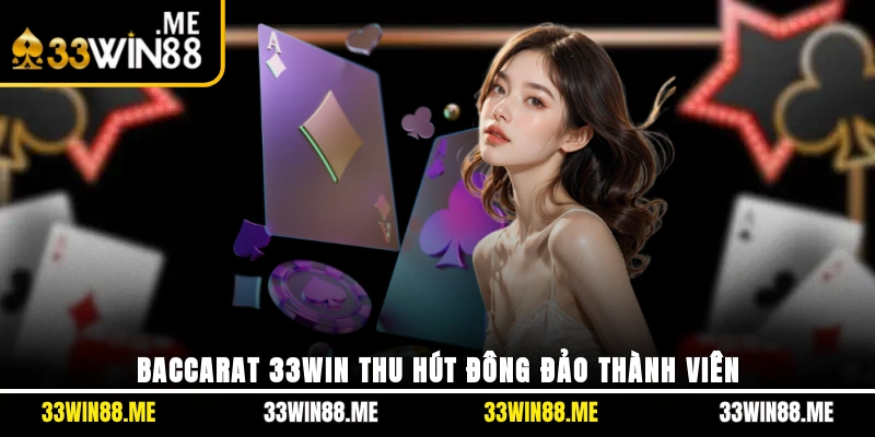 Baccarat 33WIN thu hút đông đảo thành viên