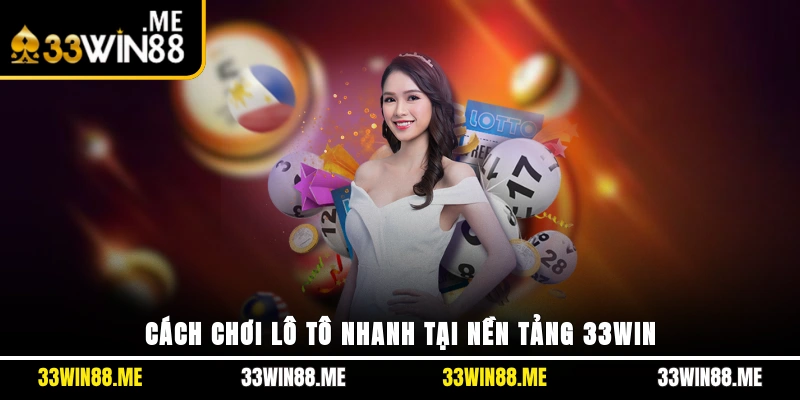 Cách chơi lô tô nhanh tại nền tảng 33WIN
