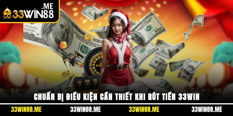 Chuẩn bị điều kiện cần thiết khi rút tiền 33WIN