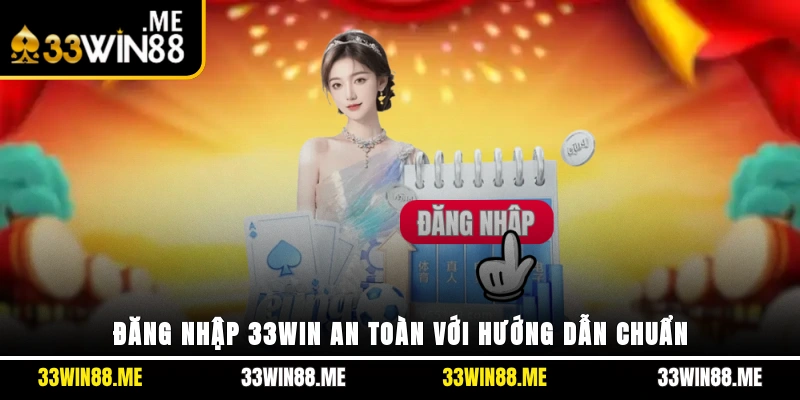 Đăng nhập 33WIN an toàn với hướng dẫn chuẩn