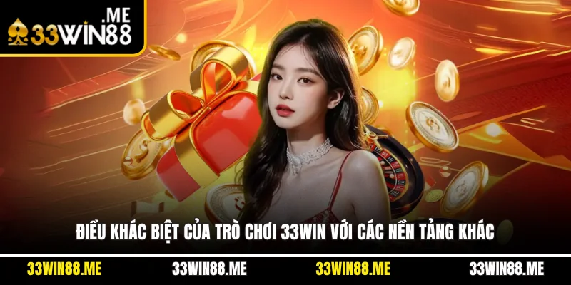 Điều khác biệt của trò chơi 33WIN với các nền tảng khác
