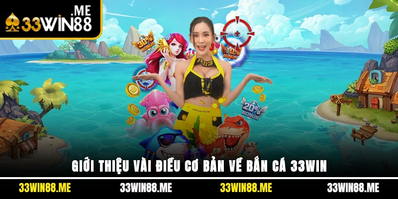 Giới thiệu vài điều cơ bản về bắn cá 33WIN