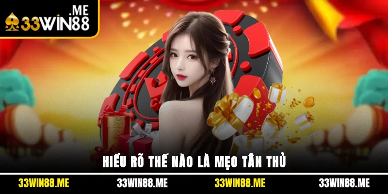 Hiểu rõ thế nào là mẹo tân thủ