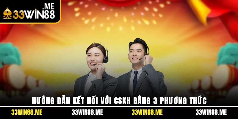 Hướng dẫn kết nối với CSKH bằng 3 phương thức