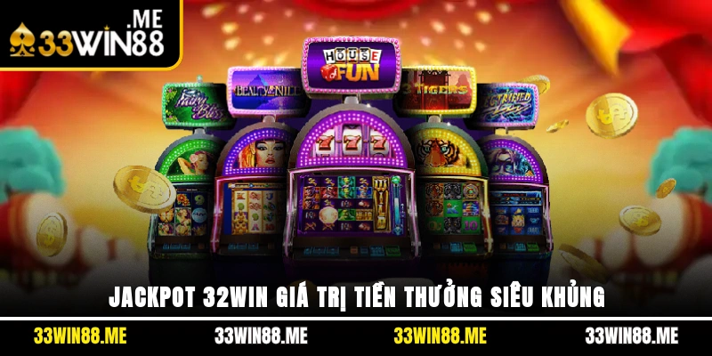 Jackpot 33WIN giá trị tiền thưởng siêu khủng