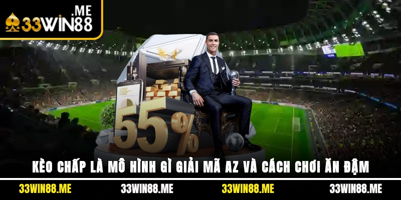 Kèo Chấp Là Mô Hình Gì? Giải Mã A-Z Và Cách Chơi Ăn Đậm