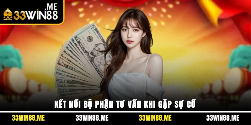 Kết nối bộ phận tư vấn khi gặp sự cố