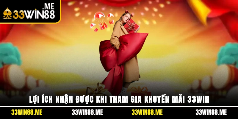 Lợi ích nhận được khi tham gia khuyến mãi 33WIN