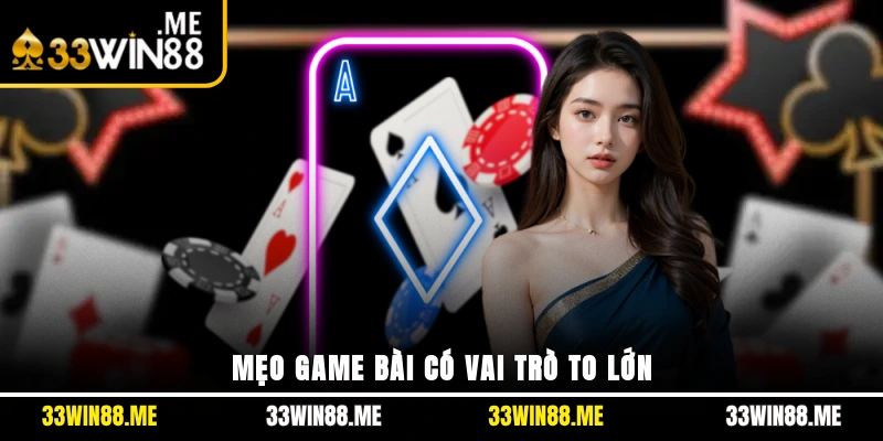 Mẹo game bài có vai trò to lớn