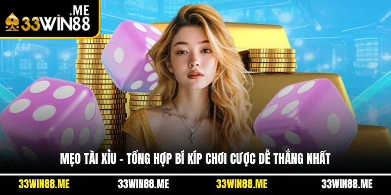 Mẹo Tài Xỉu - Tổng Hợp Bí Kíp Chơi Cược Dễ Thắng Nhất