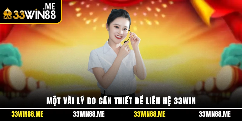 Một vài lý do cần thiết để liên hệ 33WIN