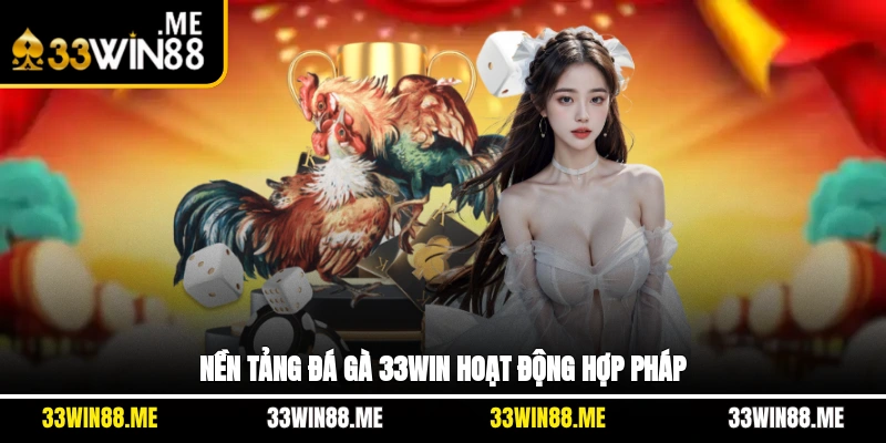 Nền tảng Đá gà 33WIN hoạt động hợp pháp