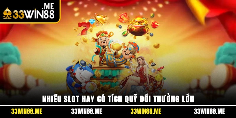 Nhiều slot hay có tích quỹ đổi thưởng lớn