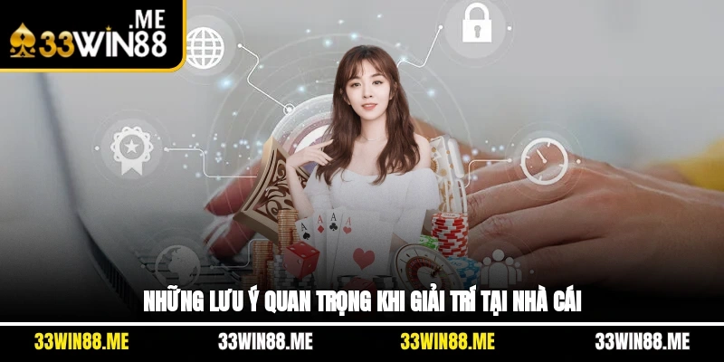 Những lưu ý quan trọng khi giải trí tại nhà cái
