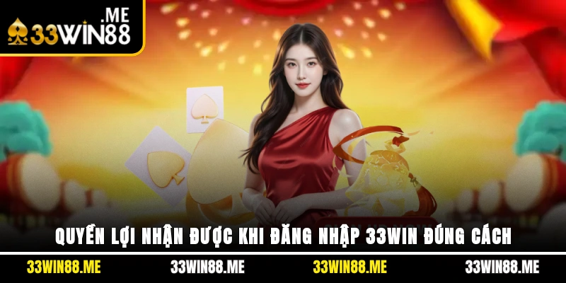 Quyền lợi nhận được khi đăng nhập 33WIN đúng cách