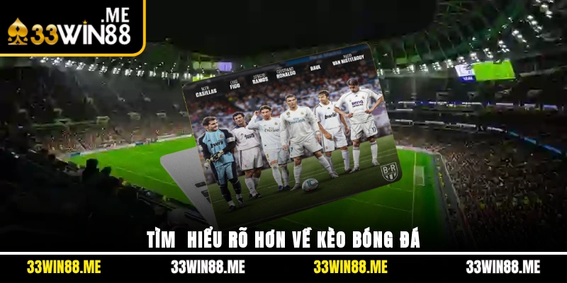 Tìm hiểu rõ hơn về kèo bóng đá