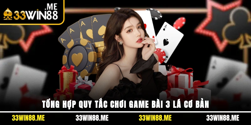 Tổng hợp quy tắc chơi game bài 3 lá cơ bản