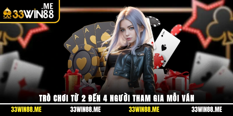 Trò chơi từ 2 đến 4 người tham gia mỗi ván